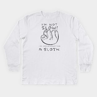 I'm not slow! I'm impersonating a sloth Kids Long Sleeve T-Shirt